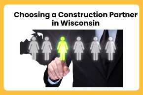 Choosing a Construction Partner in Wisconsin 