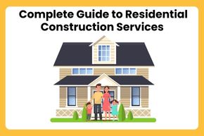 Complete Guide to Residential Construction Services 