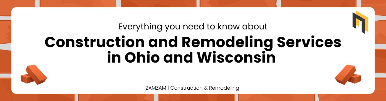 Construction and Remodeling Services in Ohio and Wisconsin