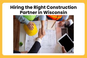 Hiring the Right Construction Partner in Wisconsin